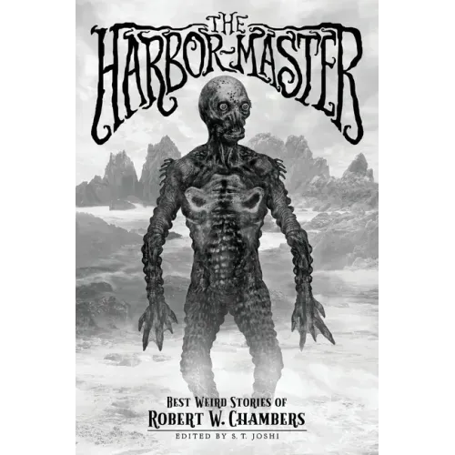 The Harbor-Master: Best Weird Stories of Robert W. Chambers