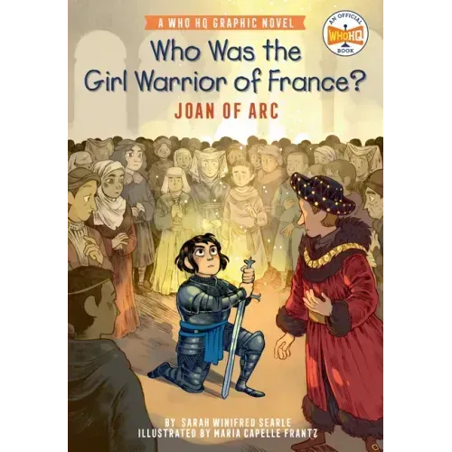 Who Was the Girl Warrior of France?: Joan of Arc: A Who HQ Graphic Novel