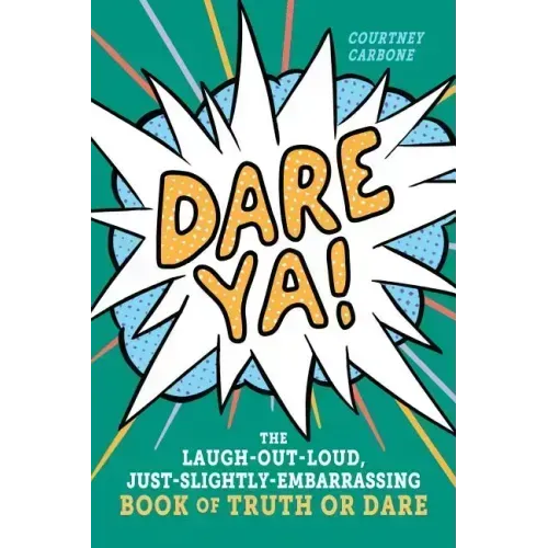 Dare Ya!: The Laugh-Out-Loud, Just-Slightly-Embarrassing Book of Truth or Dare