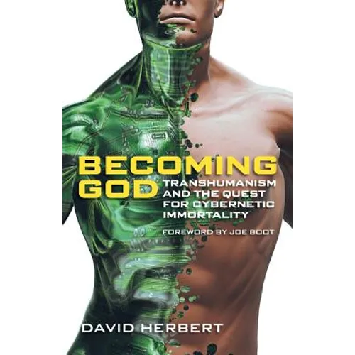 Becoming God: Transhumanism and the Quest for Cybernetic Immortality