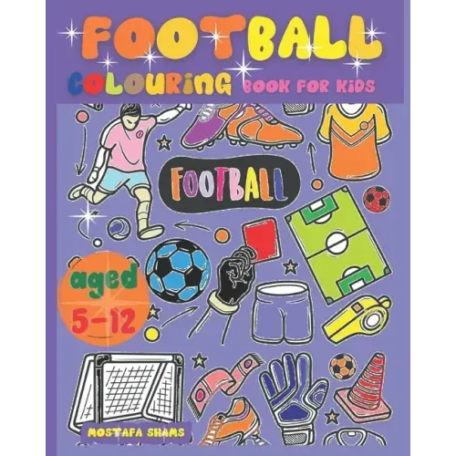 Football Colouring Book for Kids Aged 5-12: The Ultimate English Football Colouring Book for Childrens