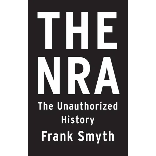 The Nra: The Unauthorized History