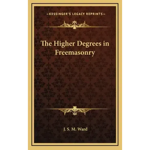 The Higher Degrees in Freemasonry