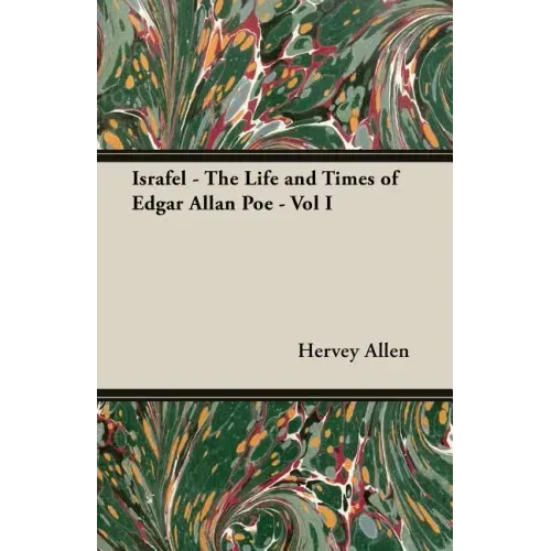 Israfel - The Life and Times of Edgar Allan Poe - Vol I