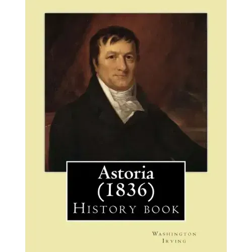 Astoria (1836) By: Washington Irving: History book