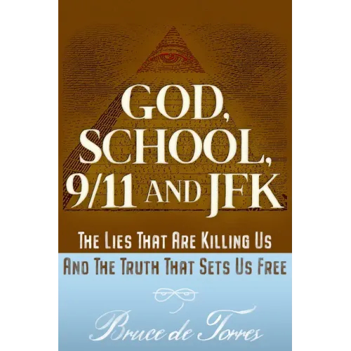 God, School, 9/11 and JFK: The Lies That Are Killing Us and the Truth That Sets Us Free