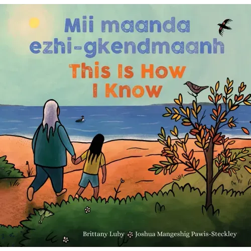 MII Maanda Ezhi-Gkendmaanh / This Is How I Know: Niibing, Dgwaagig, Bboong, Mnookmig Dbaadjigaade Maanpii Mzin'igning / A Book about the Seasons