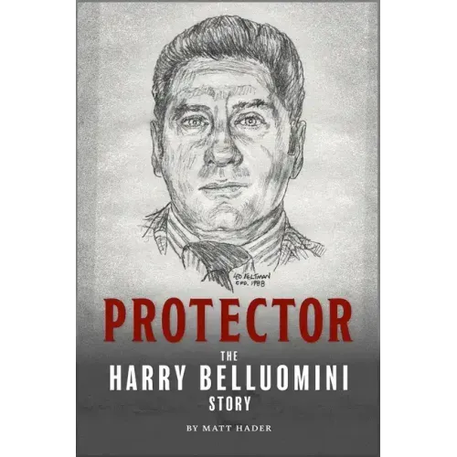 Protector: The Harry Belluomini Story