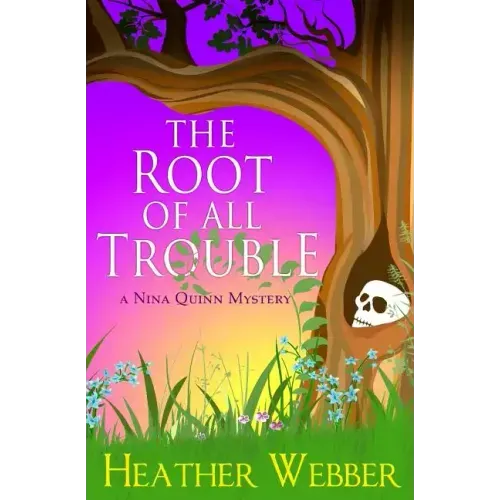 The Root Of All Trouble: A Nina Quinn Mystery