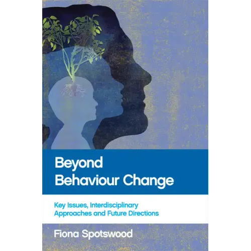 Beyond Behaviour Change: Key Issues, Interdisciplinary Approaches and Future Directions