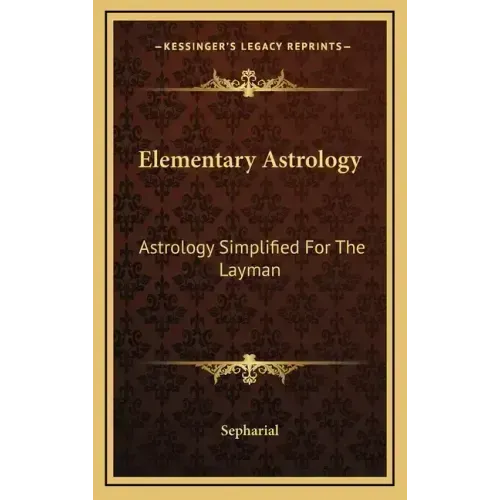 Elementary Astrology: Astrology Simplified For The Layman