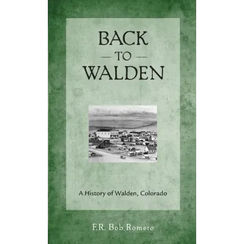 Back to Walden: A History of Walden, Colorado