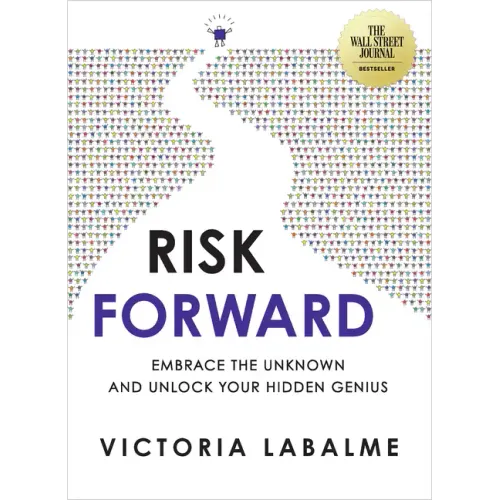 Risk Forward: Embrace the Unknown and Unlock Your Hidden Genius