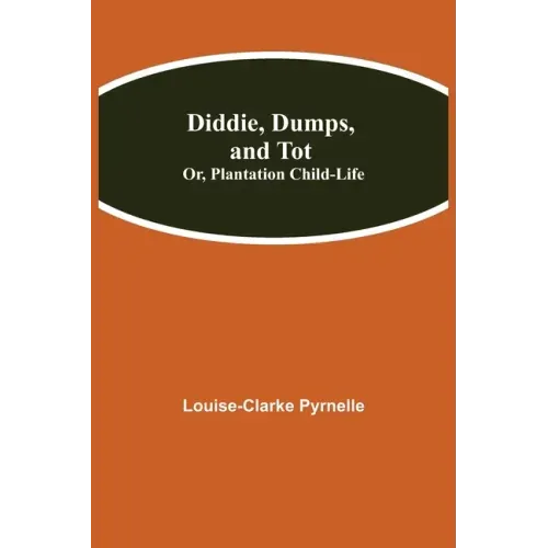 Diddie, Dumps, and Tot; Or, Plantation Child-Life