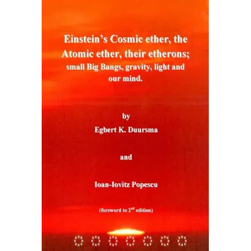Einstein's Cosmic ether, the Atomic ether, their etherons; small Big Bangs, grav