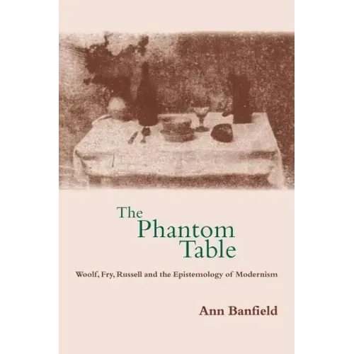The Phantom Table: Woolf, Fry, Russell and the Epistemology of Modernism
