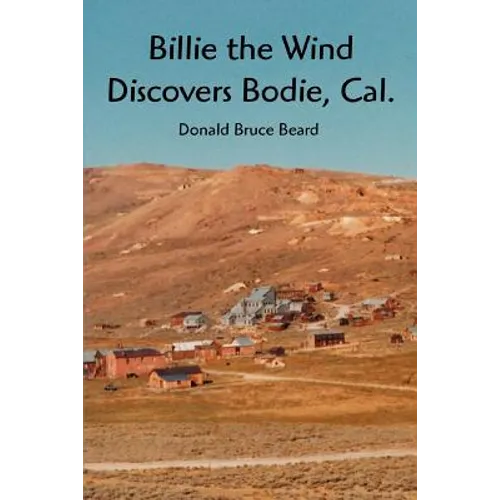 Billie the Wind Discovers Bodie, Cal.