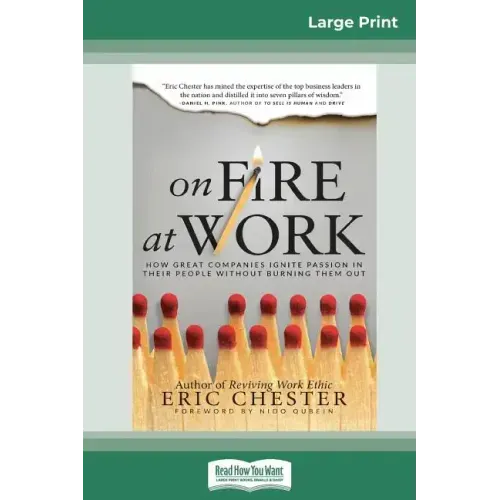 On Fire at Work: How Great Companies Ignite Passion in Their People Without Burning Them Out (16pt Large Print Edition)