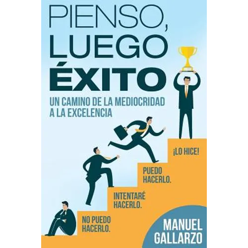 Pienso, Luego, Exito: de la Mediocridad a la Excelencia