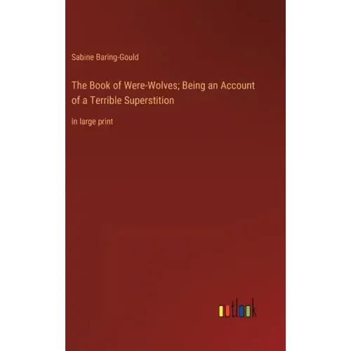 The Book of Were-Wolves; Being an Account of a Terrible Superstition: in large print