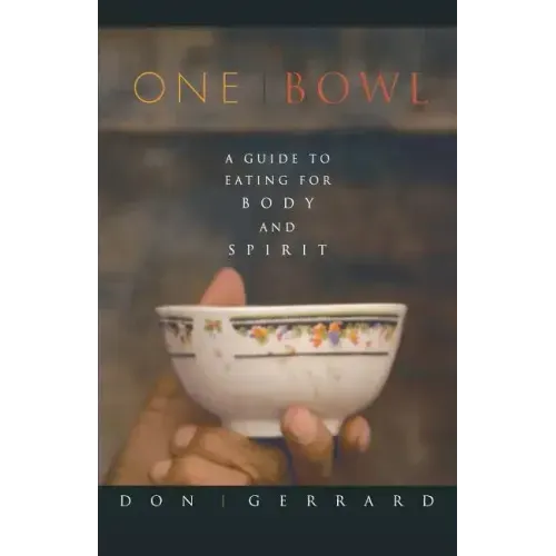 One Bowl: A Guide to Eating for Body and Spirit