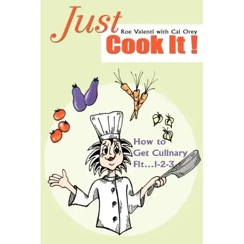 Just Cook It!: How to Get Culinary Fit...1-2-3
