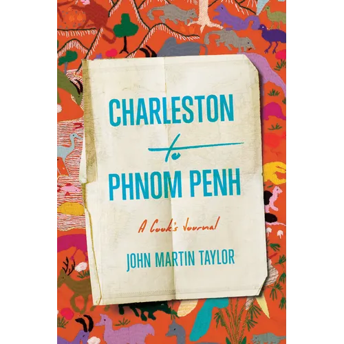Charleston to Phnom Penh: A Cook's Journal