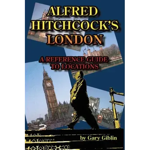 Alfred Hitchcock's London A Reference Guide to Locations