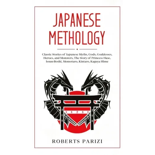 Japanese Mythology: Classic Stories of Japanese Myths, Gods, Goddesses, Heroes, and Monsters, The Story of Princess Hase, Issun-Boshi, Mom