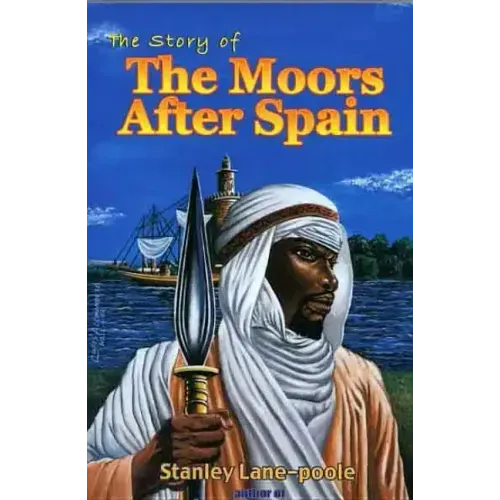 The Story of the Moors After Spain by Stanley Lane-Poole