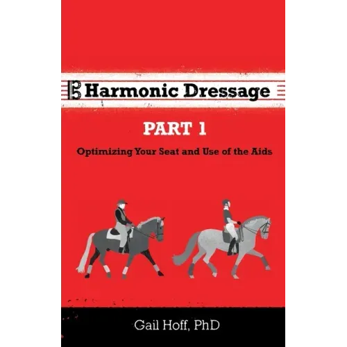 Harmonic Dressage: Part 1 Optimizing Your Seat and Use of the Aids