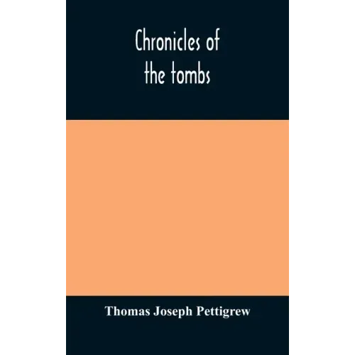 Chronicles of the tombs. A select collection of epitaphs, preceded by an essay on epitaphs and other monumental inscriptions, with incidental observat