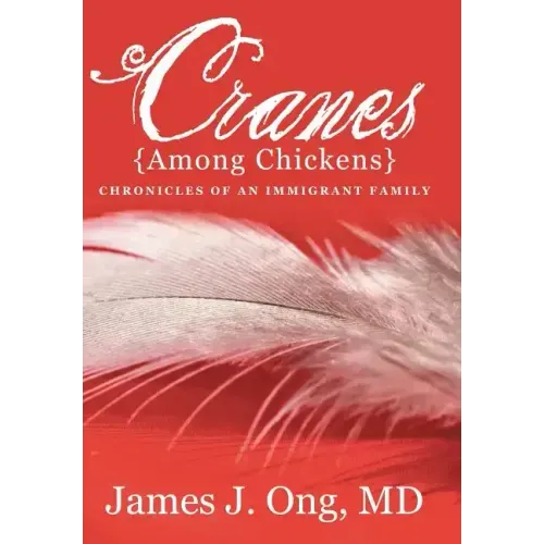 Cranes Among Chickens: Chronicles of an Immigrant Family