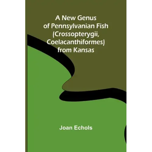 A New Genus of Pennsylvanian Fish (Crossopterygii, Coelacanthiformes) from Kansas