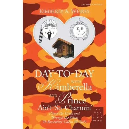 Day-To-Day with Kimberella and Prince Ain't-So-Charmin': (Over the Crick and Through the Sticks to Buckskins' Cabin We Go!)