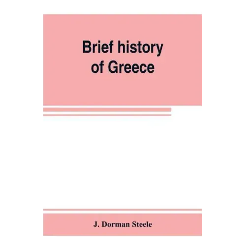 Brief history of Greece: with readings from prominent Greek historians