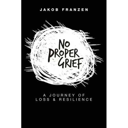 No Proper Grief: A Journey of Loss & Resilience