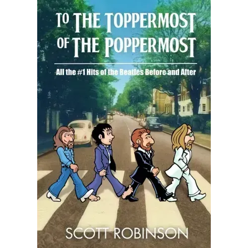To the Toppermost of the Poppermost!: All the #1 Hits of the Beatles, Before and After