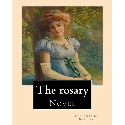 The rosary. By: Florence L. Barclay: Novel