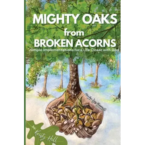 MIGHTY OAKS from BROKEN ACORNS: Simple Implementations for a Life Closer to God