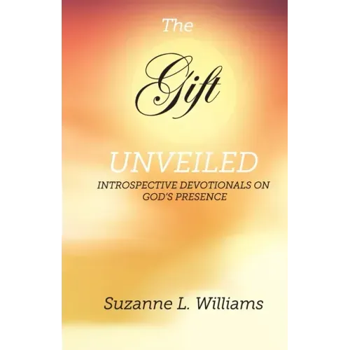 The Gift, Unveiled: Introspective Devotionals on God's Presence