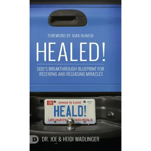 Healed!: God's Breakthrough Blueprint for Receiving and Releasing Miracles