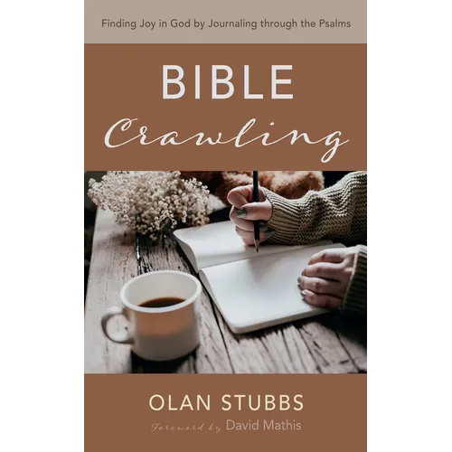 Bible Crawling: Finding Joy in God by Journaling Through the Psalms