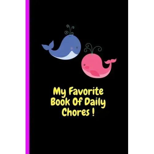 My Favorite Book Of Daily Chores !: Daily, Weekly House Chore Chart For Kids. Great Way To Teach Your Child The Importance of Discipline, Responsibili