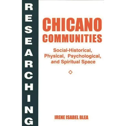Researching Chicano Communities: Social-Historical, Physical, Psychological, and Spiritual Space