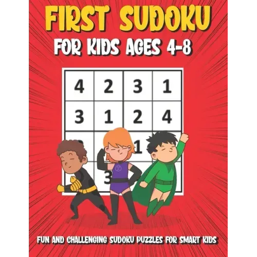 First Sudoku For Kids Ages 4-8: 150 Fun and Challenging Sudoku Puzzles For Clever Kids, Large Print 4x4 Grid Beginners Sudoku Puzzle Book With Solutio