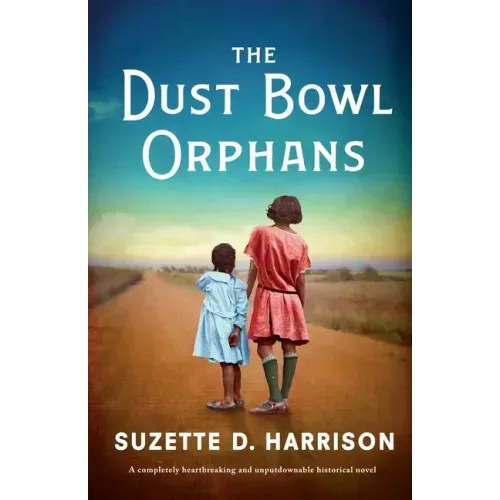 The Dust Bowl Orphans: A completely heartbreaking and unputdownable historical novel