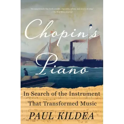 Chopin's Piano: In Search of the Instrument That Transformed Music