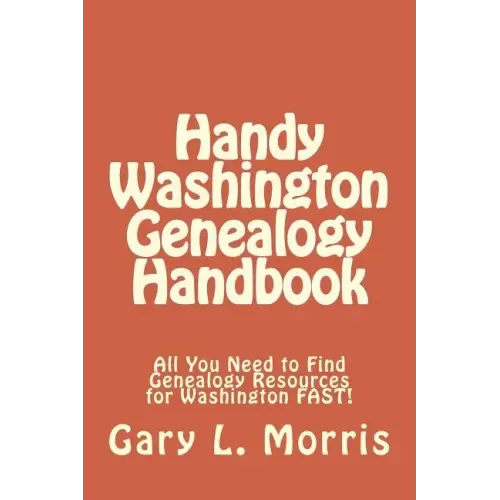 Handy Washington Genealogy Handbook: All You Need to Find Genealogy Resources for Washington FAST!
