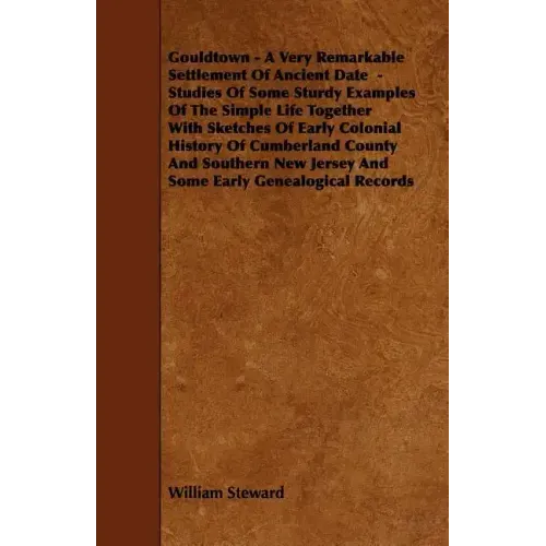 Gouldtown - A Very Remarkable Settlement of Ancient Date - Studies of Some Sturdy Examples of the Simple Life Together with Sketches of Early Colonial